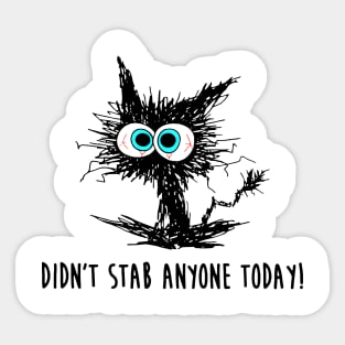 Black Cat Funny Didn't Stab Anyone Today Sticker